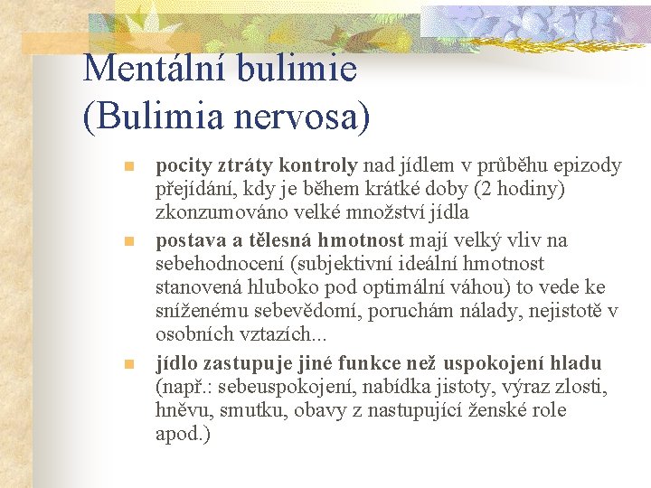 Mentální bulimie (Bulimia nervosa) n n n pocity ztráty kontroly nad jídlem v průběhu