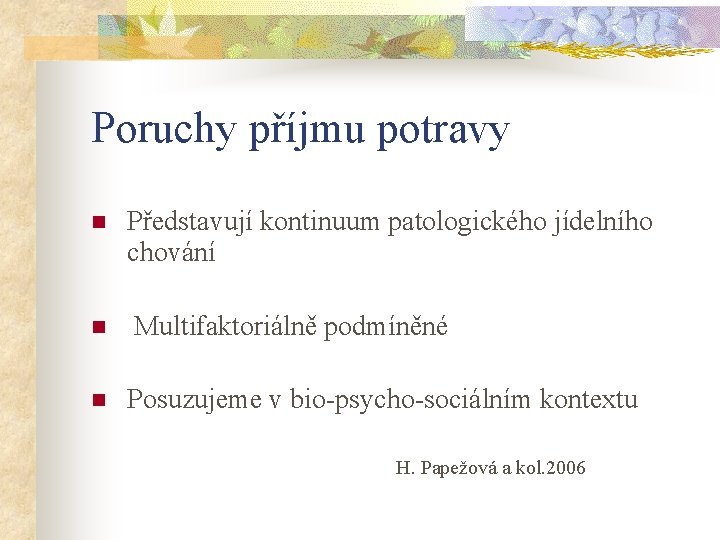 Poruchy příjmu potravy n n n Představují kontinuum patologického jídelního chování Multifaktoriálně podmíněné Posuzujeme