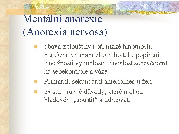 Mentální anorexie (Anorexia nervosa) n n n obava z tloušťky i při nízké hmotnosti,