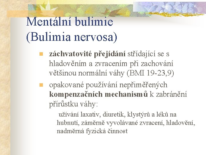 Mentální bulimie (Bulimia nervosa) n n záchvatovité přejídání střídající se s hladověním a zvracením