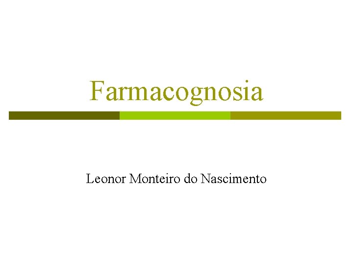 Farmacognosia Leonor Monteiro do Nascimento 