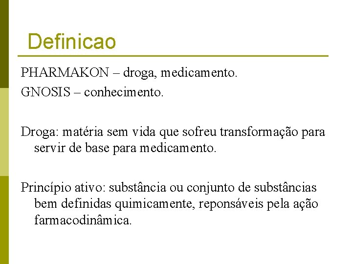 Definicao PHARMAKON – droga, medicamento. GNOSIS – conhecimento. Droga: matéria sem vida que sofreu