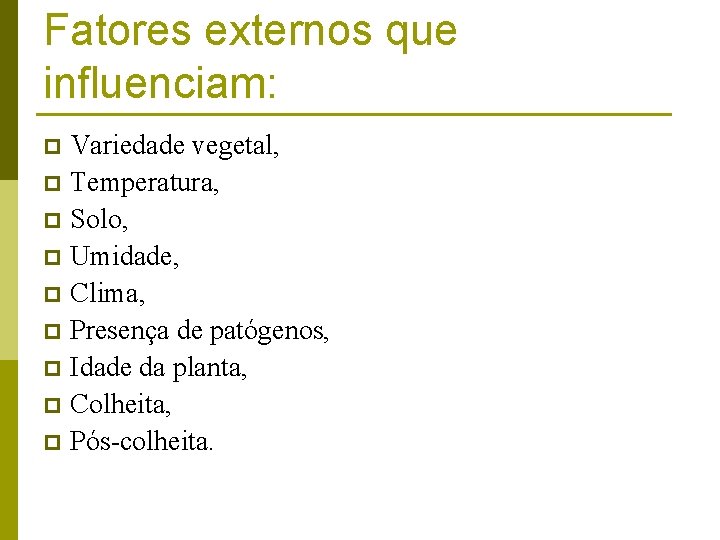 Fatores externos que influenciam: Variedade vegetal, p Temperatura, p Solo, p Umidade, p Clima,