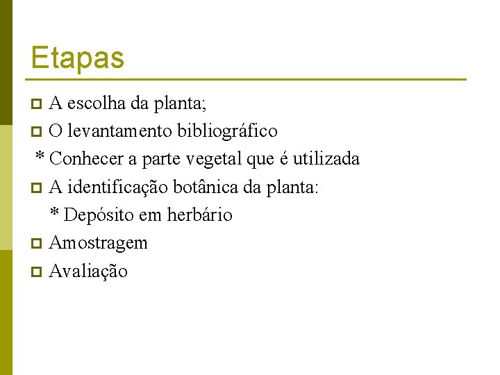 Etapas A escolha da planta; p O levantamento bibliográfico * Conhecer a parte vegetal