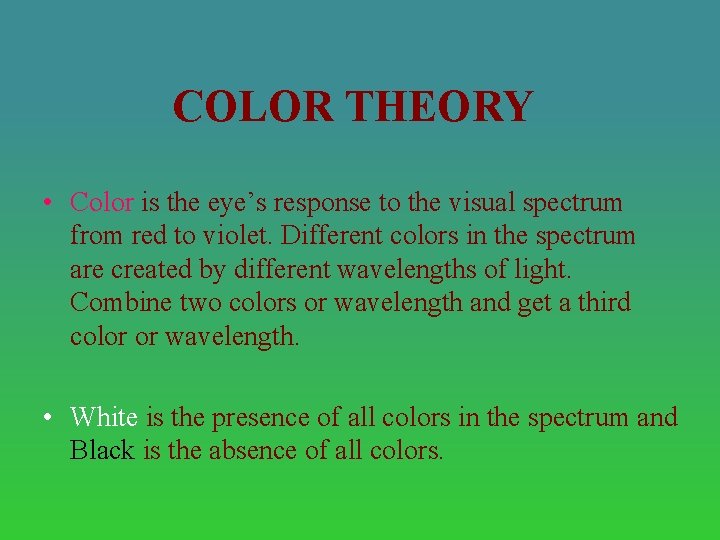 COLOR THEORY • Color is the eye’s response to the visual spectrum from red