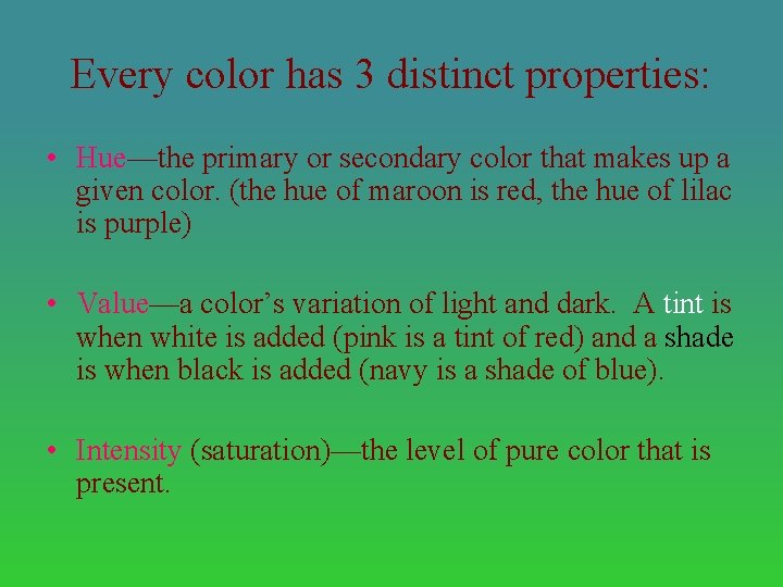 Every color has 3 distinct properties: • Hue—the primary or secondary color that makes