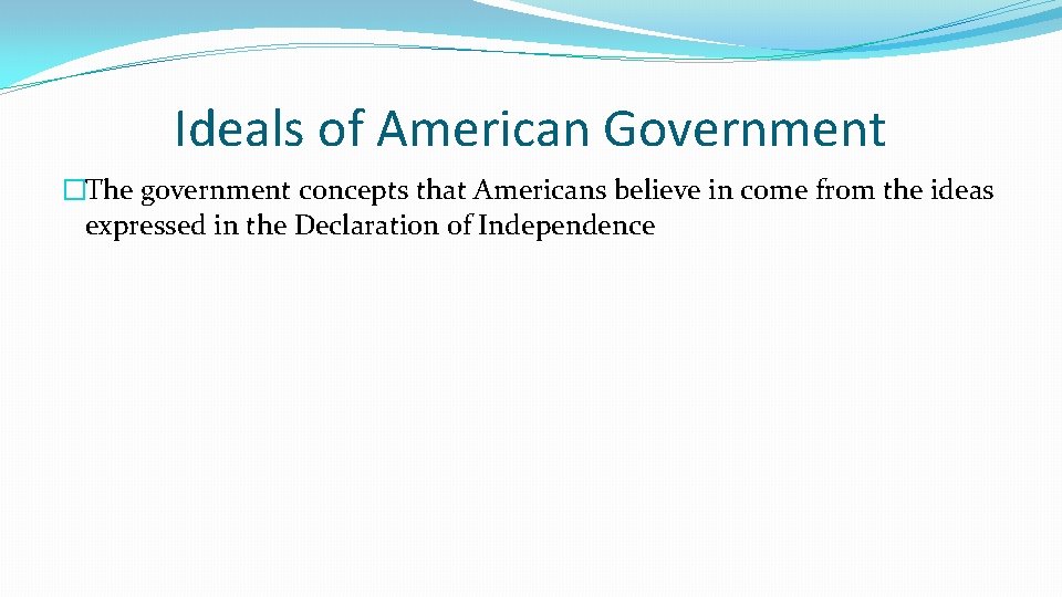 Ideals of American Government �The government concepts that Americans believe in come from the