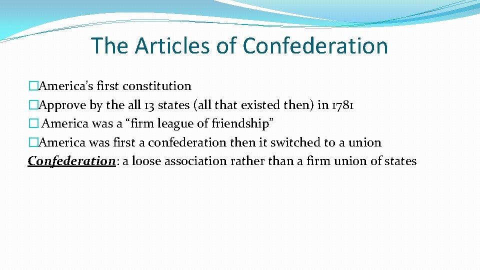 The Articles of Confederation �America’s first constitution �Approve by the all 13 states (all