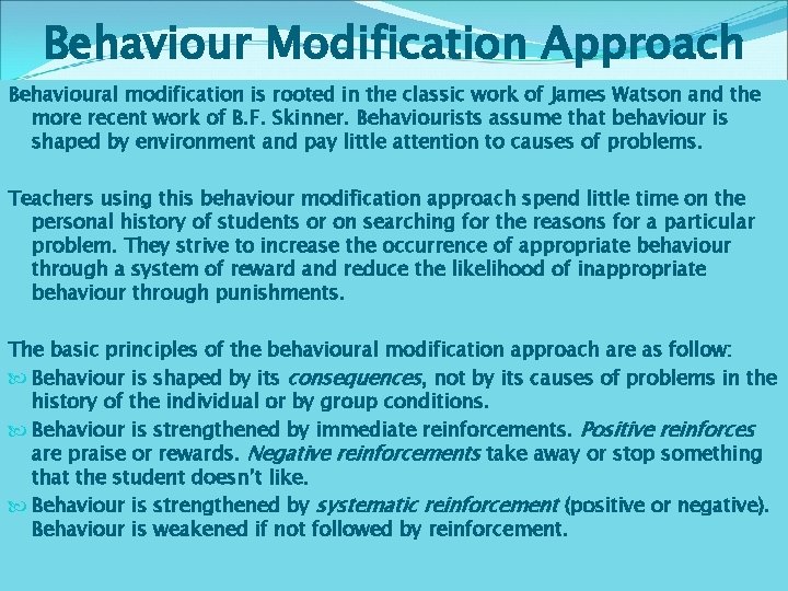 Behaviour Modification Approach Behavioural modification is rooted in the classic work of James Watson Behaviour Modification Approach Behavioural modification is rooted in the classic work of James Watson