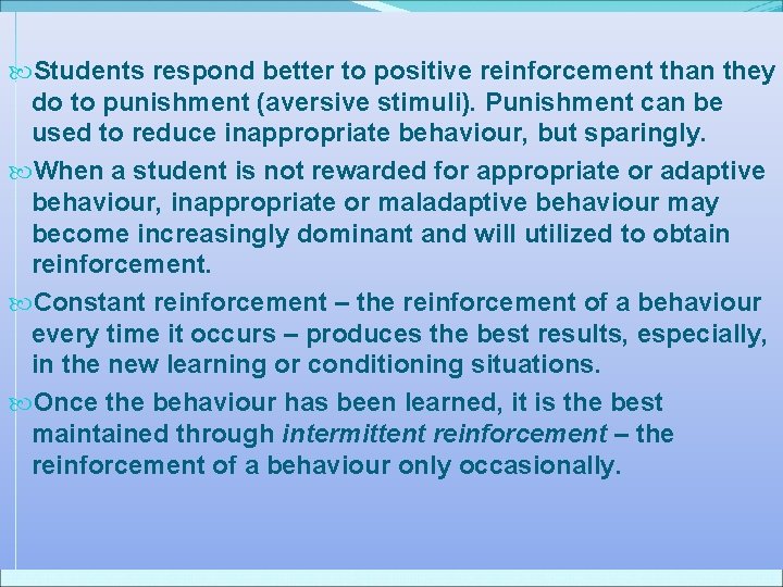 Students respond better to positive reinforcement than they do to punishment (aversive stimuli). Students respond better to positive reinforcement than they do to punishment (aversive stimuli).