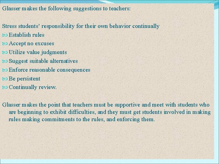 Glasser makes the following suggestions to teachers: Stress students’ responsibility for their own behavior Glasser makes the following suggestions to teachers: Stress students’ responsibility for their own behavior