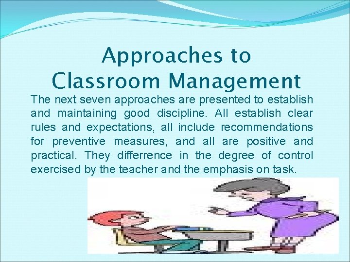 Approaches to Classroom Management The next seven approaches are presented to establish and maintaining Approaches to Classroom Management The next seven approaches are presented to establish and maintaining