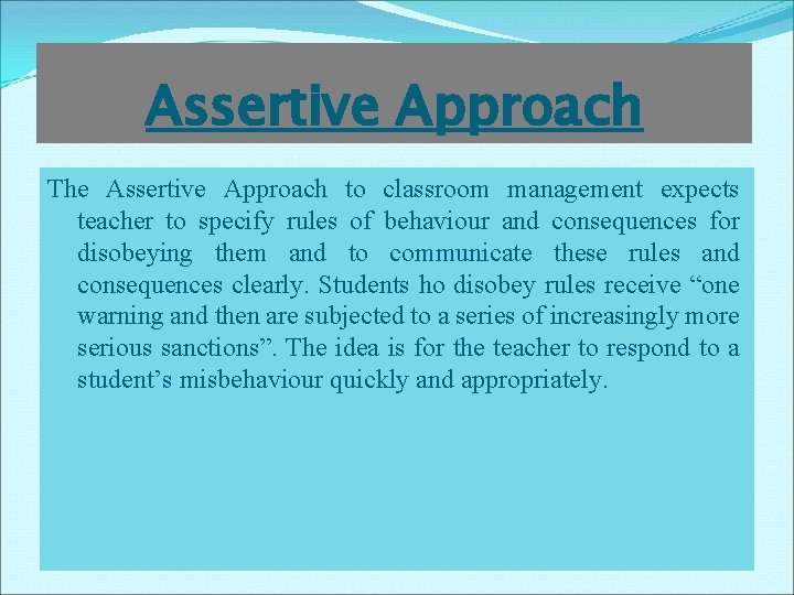 Assertive Approach The Assertive Approach to classroom management expects teacher to specify rules of Assertive Approach The Assertive Approach to classroom management expects teacher to specify rules of