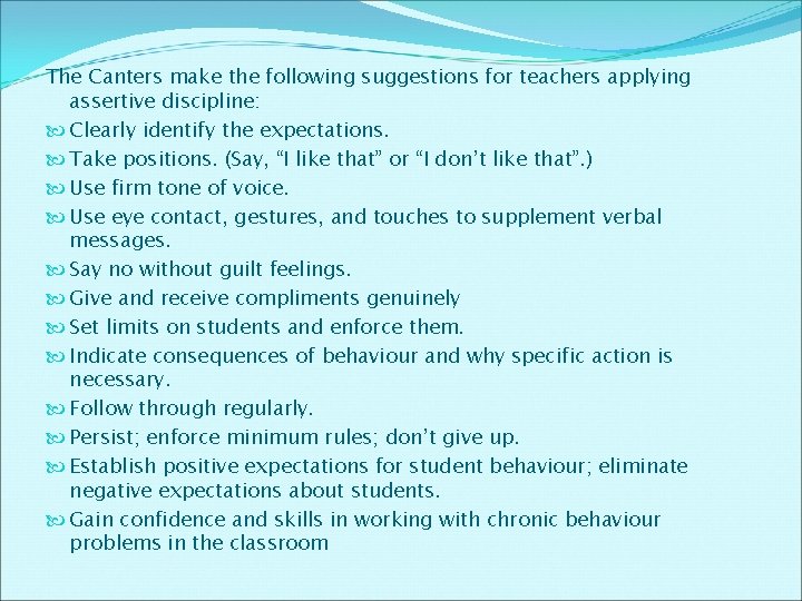 The Canters make the following suggestions for teachers applying assertive discipline: Clearly identify the The Canters make the following suggestions for teachers applying assertive discipline: Clearly identify the