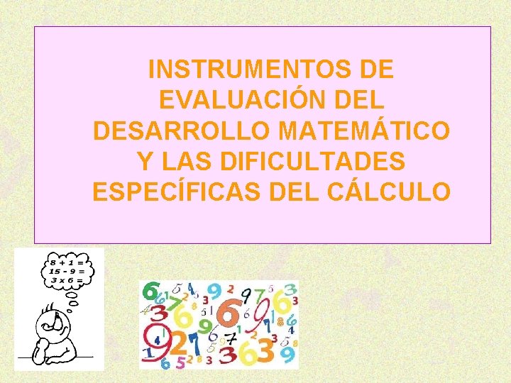 INSTRUMENTOS DE EVALUACIÓN DEL DESARROLLO MATEMÁTICO Y LAS DIFICULTADES ESPECÍFICAS DEL CÁLCULO 
