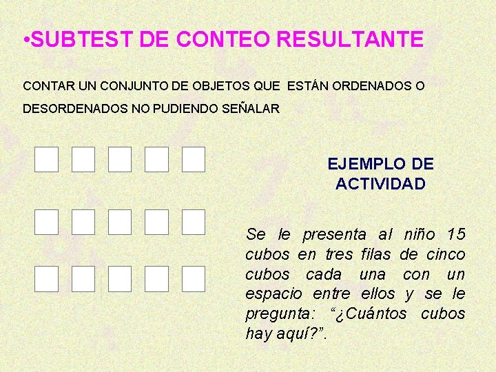  • SUBTEST DE CONTEO RESULTANTE CONTAR UN CONJUNTO DE OBJETOS QUE ESTÁN ORDENADOS