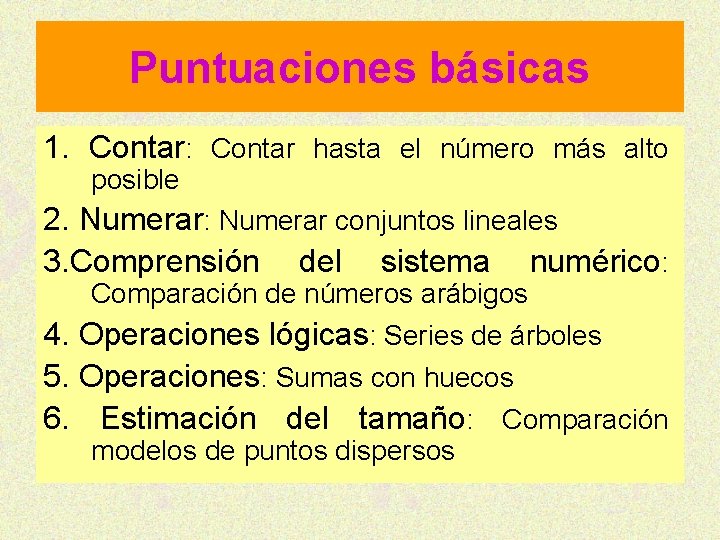 Puntuaciones básicas 1. Contar: Contar hasta el número más alto posible 2. Numerar: Numerar