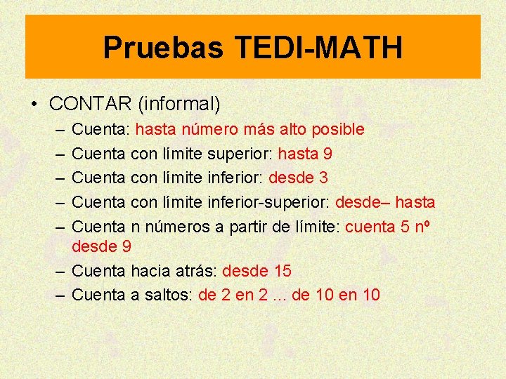 Pruebas TEDI-MATH • CONTAR (informal) – – – Cuenta: hasta número más alto posible
