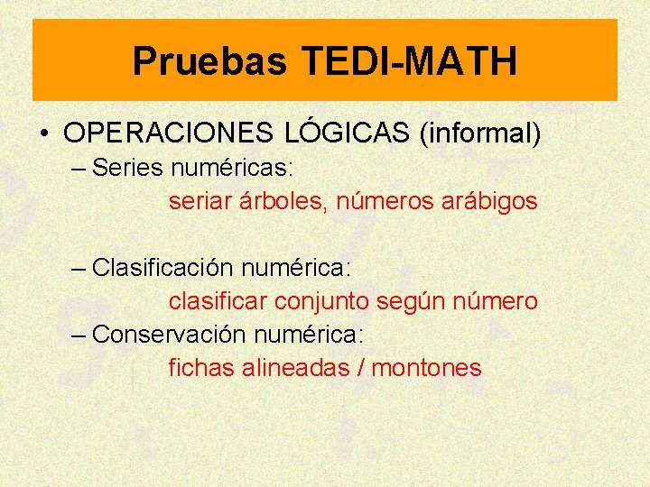 Pruebas TEDI-MATH • OPERACIONES LÓGICAS (informal) – Series numéricas: seriar árboles, números arábigos –