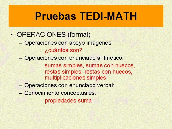 Pruebas TEDI-MATH • OPERACIONES (formal) – Operaciones con apoyo imágenes: ¿cuántos son? – Operaciones