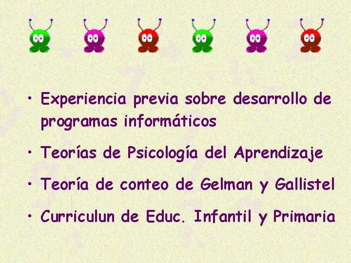  • Experiencia previa sobre desarrollo de programas informáticos • Teorías de Psicología del