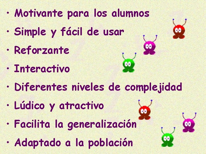  • Motivante para los alumnos • Simple y fácil de usar • Reforzante