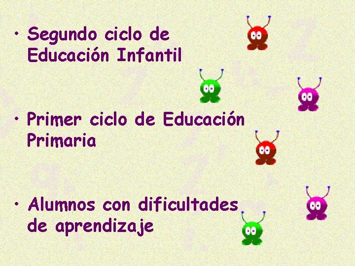  • Segundo ciclo de Educación Infantil • Primer ciclo de Educación Primaria •
