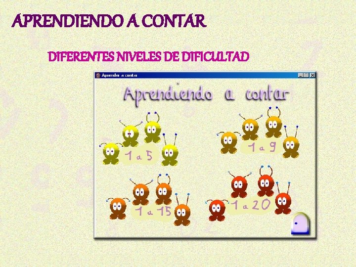 APRENDIENDO A CONTAR DIFERENTES NIVELES DE DIFICULTAD 