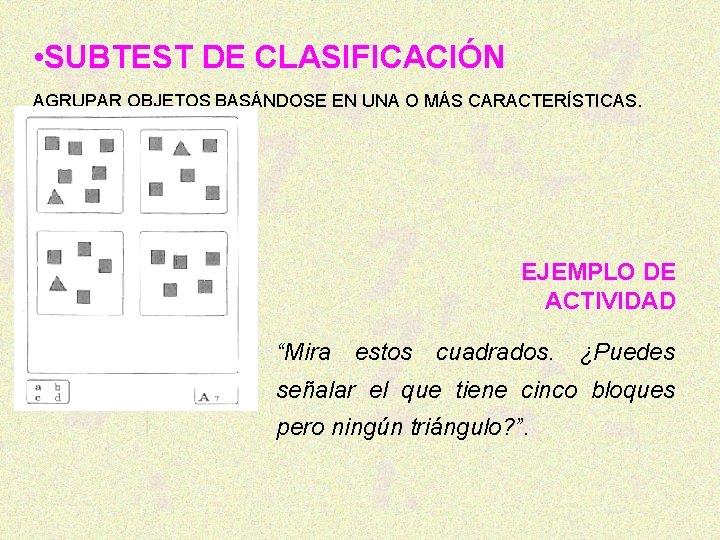  • SUBTEST DE CLASIFICACIÓN AGRUPAR OBJETOS BASÁNDOSE EN UNA O MÁS CARACTERÍSTICAS. EJEMPLO