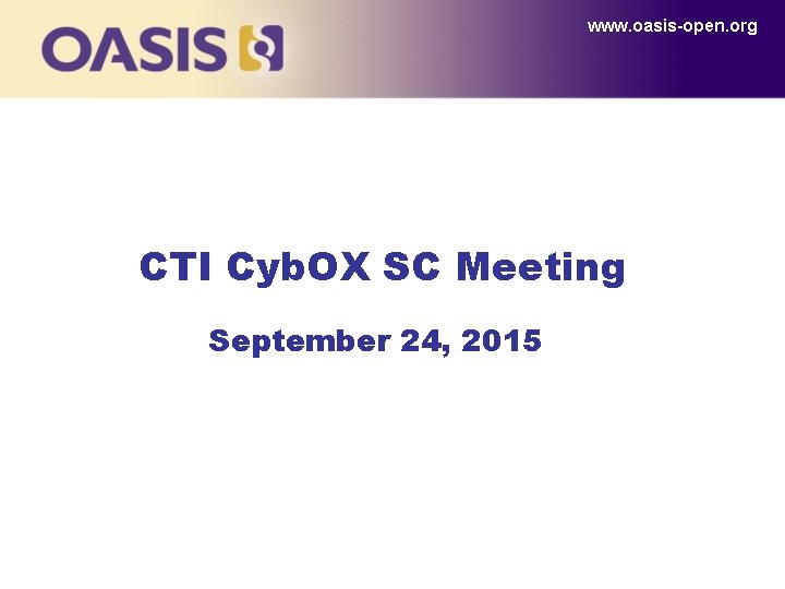 www. oasis-open. org CTI Cyb. OX SC Meeting September 24, 2015 