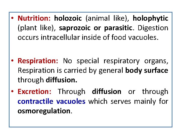  • Nutrition: holozoic (animal like), holophytic (plant like), saprozoic or parasitic. Digestion occurs