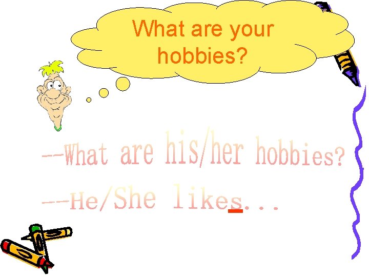 What are your hobbies? 