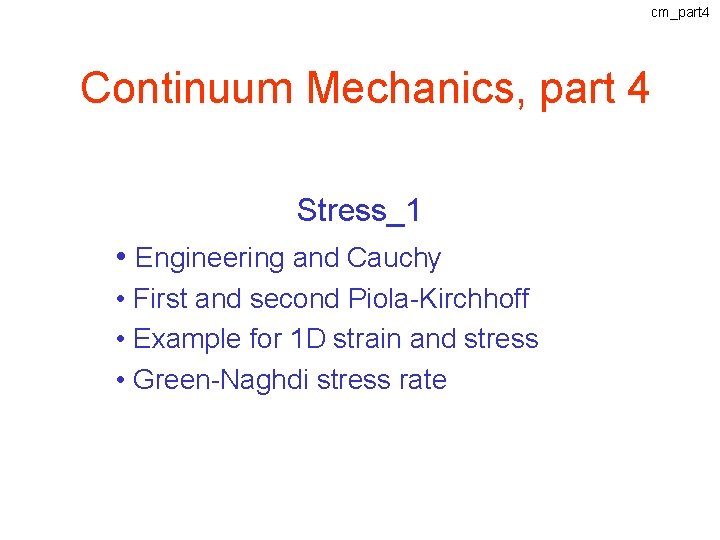 cm_part 4 Continuum Mechanics, part 4 Stress_1 • Engineering and Cauchy • First and