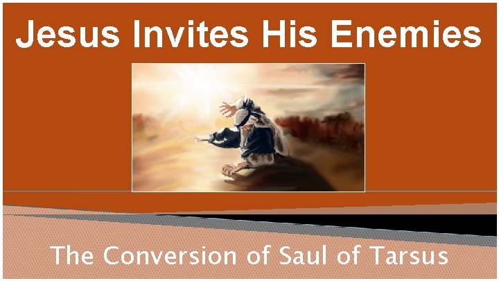 Jesus Invites His Enemies The Conversion of Saul of Tarsus 