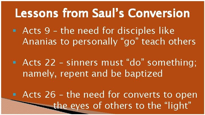 Lessons from Saul’s Conversion § Acts 9 – the need for disciples like Ananias