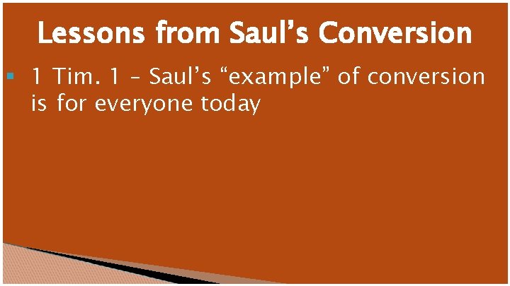 Lessons from Saul’s Conversion § 1 Tim. 1 – Saul’s “example” of conversion is