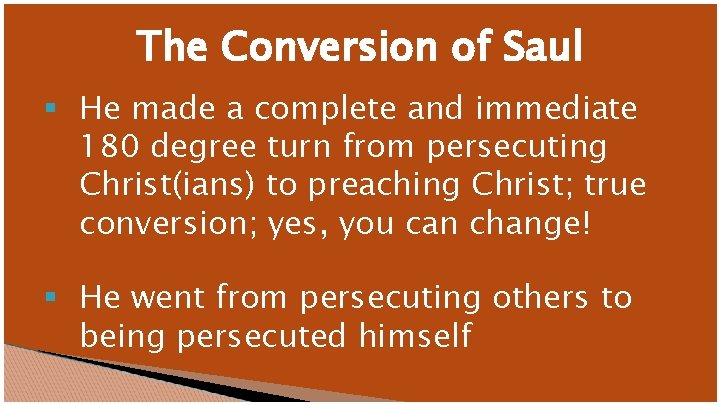 The Conversion of Saul § He made a complete and immediate 180 degree turn