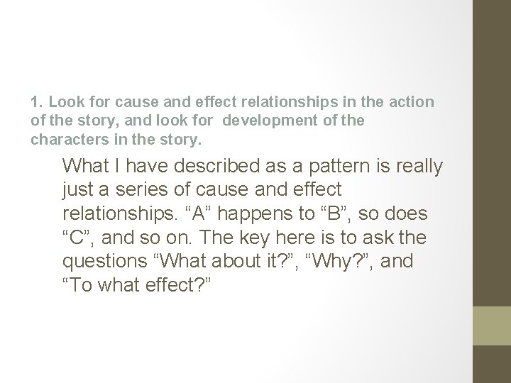 1. Look for cause and effect relationships in the action of the story, and