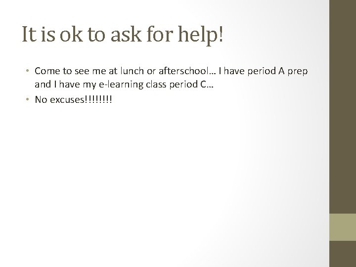 It is ok to ask for help! • Come to see me at lunch