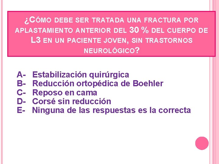 ¿CÓMO DEBE SER TRATADA UNA FRACTURA POR APLASTAMIENTO ANTERIOR DEL 30 % DEL CUERPO