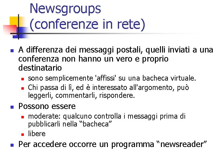 Newsgroups (conferenze in rete) n A differenza dei messaggi postali, quelli inviati a una