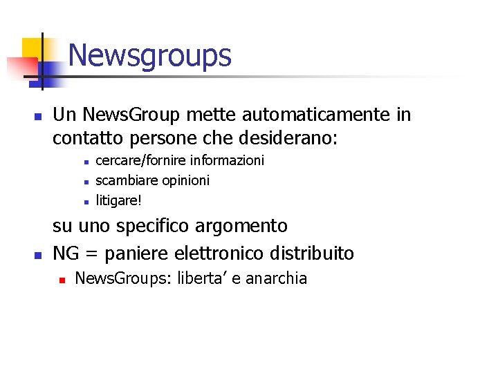 Newsgroups n Un News. Group mette automaticamente in contatto persone che desiderano: n n