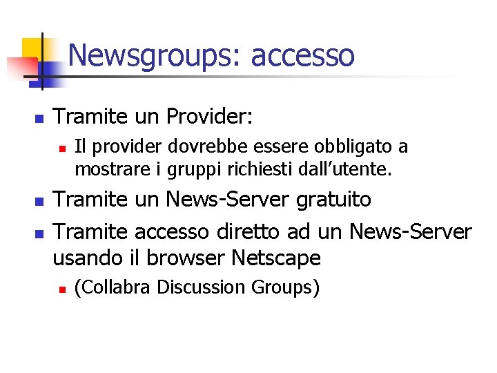 Newsgroups: accesso n Tramite un Provider: n n n Il provider dovrebbe essere obbligato