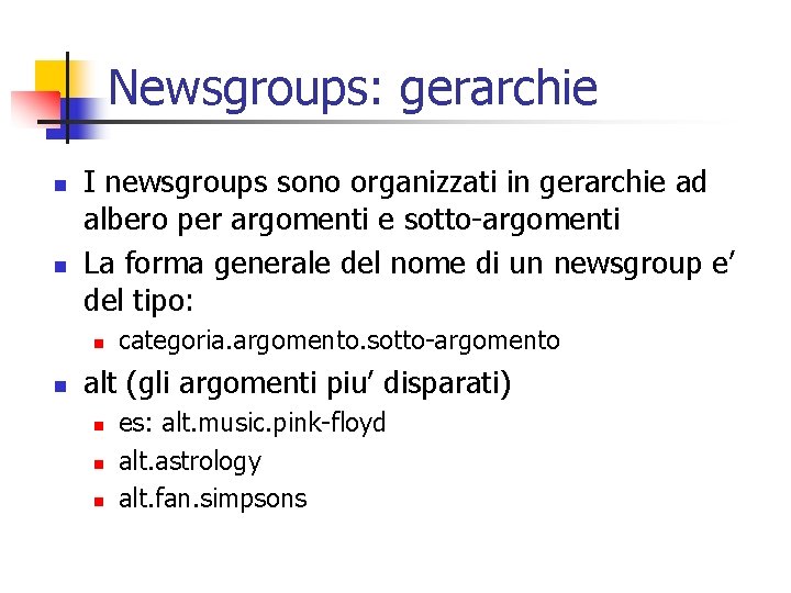 Newsgroups: gerarchie n n I newsgroups sono organizzati in gerarchie ad albero per argomenti