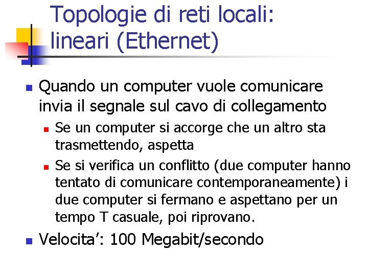 Topologie di reti locali: lineari (Ethernet) n Quando un computer vuole comunicare invia il
