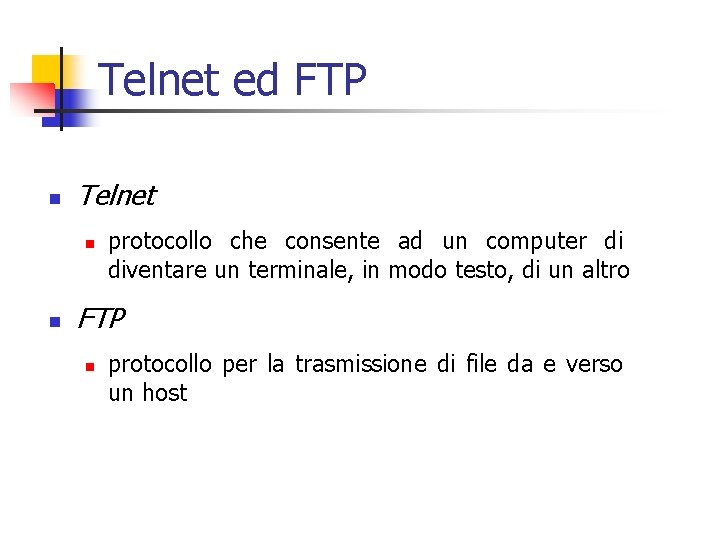 Telnet ed FTP n Telnet n n protocollo che consente ad un computer di