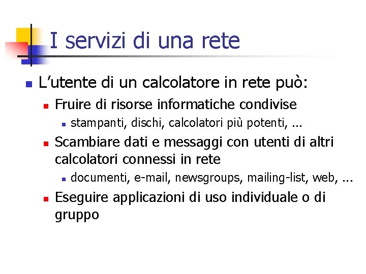 I servizi di una rete n L’utente di un calcolatore in rete può: n