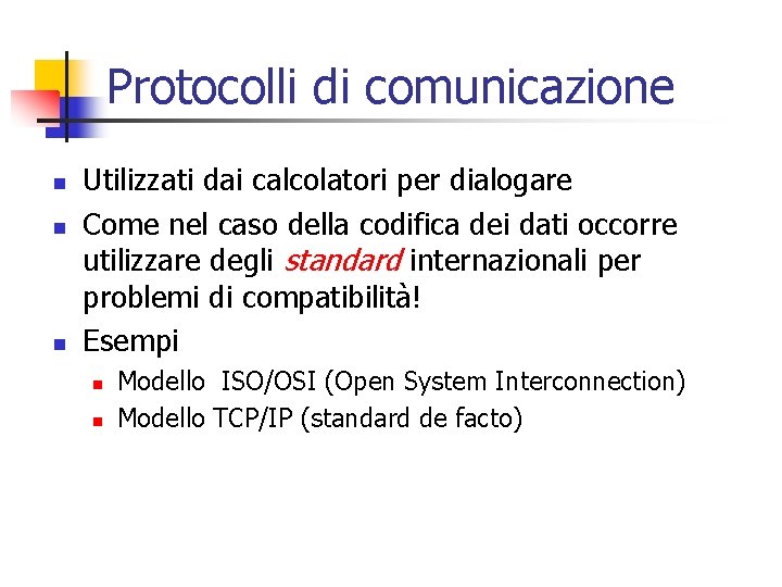 Protocolli di comunicazione n n n Utilizzati dai calcolatori per dialogare Come nel caso