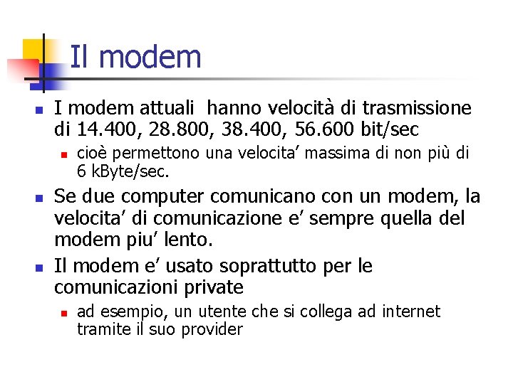 Il modem n I modem attuali hanno velocità di trasmissione di 14. 400, 28.