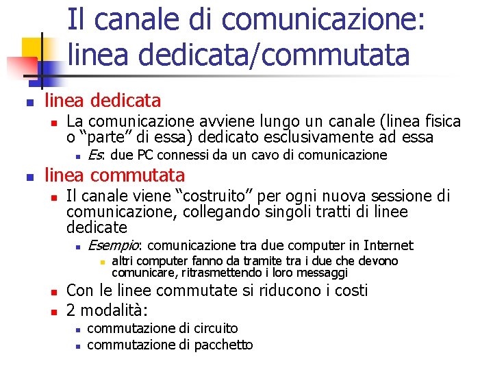 Il canale di comunicazione: linea dedicata/commutata n linea dedicata n La comunicazione avviene lungo